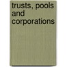 Trusts, Pools And Corporations door William Z. Ripley