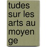 Tudes Sur Les Arts Au Moyen Ge door Prosper Merimee