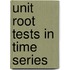 Unit Root Tests in Time Series