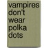 Vampires Don't Wear Polka Dots
