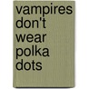Vampires Don't Wear Polka Dots by Marcia Thornton Jones