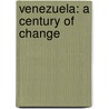 Venezuela: A Century of Change by Judith Ewell