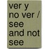 Ver y no ver / See and Not See