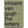Vincent Van Gogh - The Letters by Leo Jansen