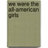 We Were the All-American Girls