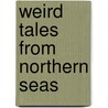Weird Tales From Northern Seas door Jonas Lie