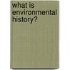 What is Environmental History? by J.D. Hughes