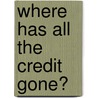 Where Has All The Credit Gone? door Colin Richard Webb