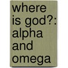 Where Is God?: Alpha And Omega door Denver Crew
