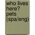 Who Lives Here? Pets (Spa/Eng)