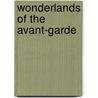 Wonderlands of the Avant-Garde door Julia Vaingurt