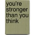 You're Stronger Than You Think