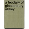 a Feodary of Glastonbury Abbey door Glastonbury Abbey