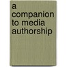 A Companion to Media Authorship by Jonathan Gray
