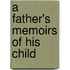 A Father's Memoirs Of His Child