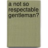 A Not So Respectable Gentleman? door Diane Gaston