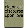 A Platonick Discourse Upon Love door Giovanni Pico Della Mirandola