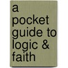 A Pocket Guide to Logic & Faith door Jason Lisle