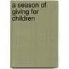 A Season of Giving for Children door J.A. Zilske