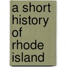 A Short History of Rhode Island door George Washington Greene