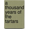 A Thousand Years Of The Tartars door Edward Harper Parker