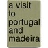 A Visit to Portugal and Madeira