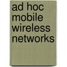 Ad Hoc Mobile Wireless Networks by T.G. Basavaraju