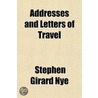 Addresses And Letters Of Travel door Stephen Girard Nye