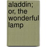 Aladdin; Or, The Wonderful Lamp by Adam Gottlob Oehlenschläger
