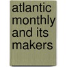 Atlantic Monthly and Its Makers door Mark Antony Wolfe De Howe