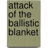 Attack of the Ballistic Blanket by Sam Hay