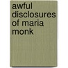 Awful Disclosures of Maria Monk door Maria Monk