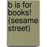 B Is for Books! (Sesame Street) by Mary Vicki Vicki Vicki Vicki Mary Cobb