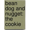 Bean Dog and Nugget: The Cookie by Charise Mericle Harper