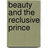 Beauty And The Reclusive Prince door Raye Morgan