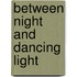 Between Night And Dancing Light