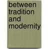 Between Tradition and Modernity by Elena Ene D-Vasilescu
