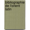 Bibliographie De L'Orient Latin by Societe de L'Orient Latin (Par Kohler