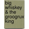 Big Whiskey & the GrooGrux King door Ronald Cohn