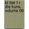Bl Tter F R Die Kuns, Volume 06 by Unknown