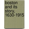 Boston And Its Story, 1630-1915 by Boston