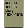 Boston And Its Story, 1630-1915 door Boston