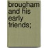 Brougham And His Early Friends;