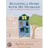 Building A Home With My Husband