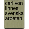 Carl Von Linnes Svenska Arbeten by Carl Von Linn