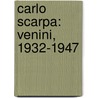 Carlo Scarpa: Venini, 1932-1947 by Marino Barovier