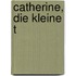 Catherine, die kleine T
