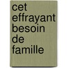 Cet Effrayant Besoin De Famille door Stéphanie Janicot