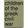 Children of the Greek Civil War door Riki Van Boeschoten
