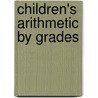 Children's Arithmetic By Grades door William Estabrook Chancellor